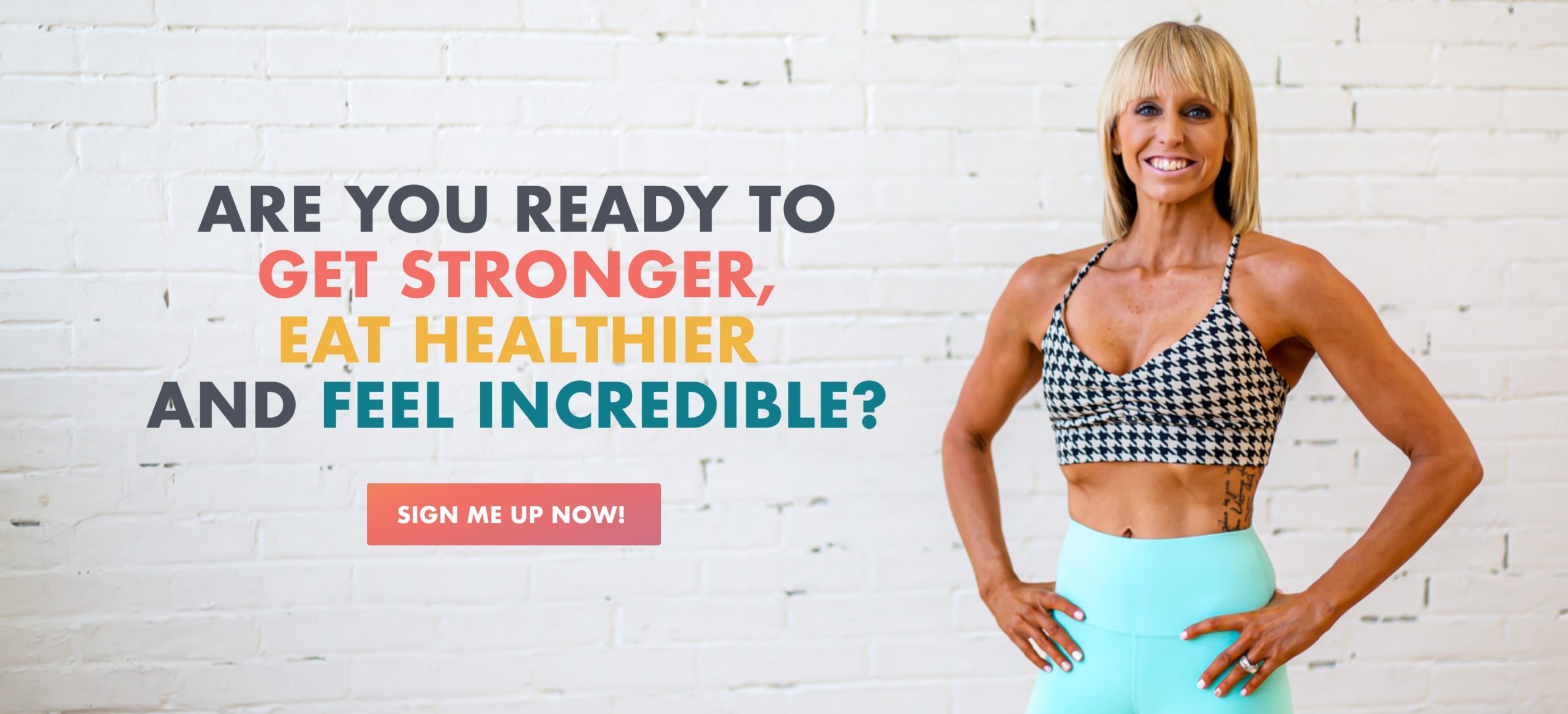 Are you ready to get stronger, eat healthier and feel incredible?